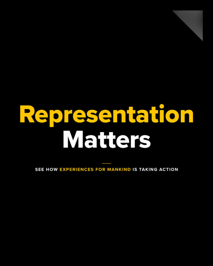 Experiences for Mankind Creative Agency is taking action to show why representation matters. See how.